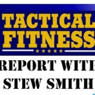 Tactical Fitness Report with Stew Smith Podcast