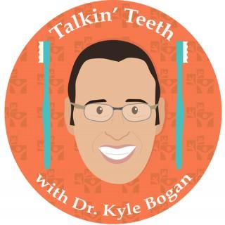 Talkin Teeth with Dr. Kyle Bogan
