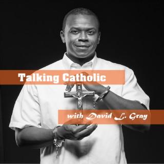 Talking Catholic with David L. Gray