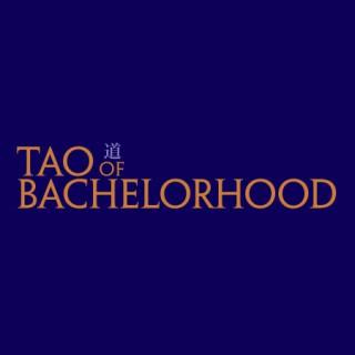 Tao of Bachelorhood | Men's Lifestyle