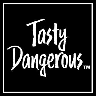 Tasty Dangerous