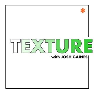 TEXTURE w/Josh Gaines