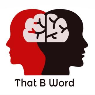 That B Word: Bipolar | Borderline | Beautiful
