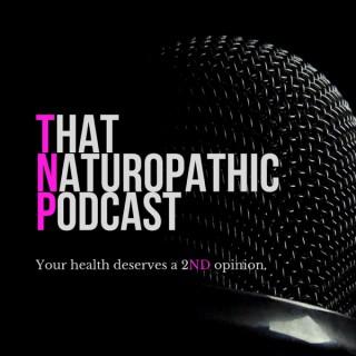 That Naturopathic Podcast