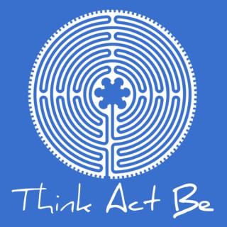 Think Act Be: Aligning thought, action, and presence