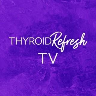 Thyroid Refresh TV