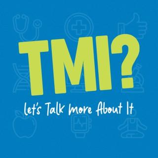TMI - Let's Talk More About It