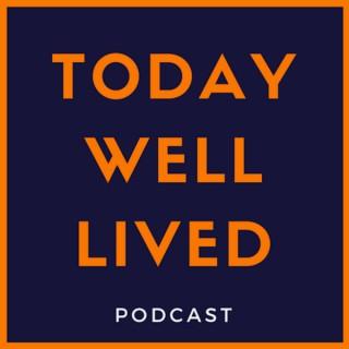 The Today Well Lived Podcast