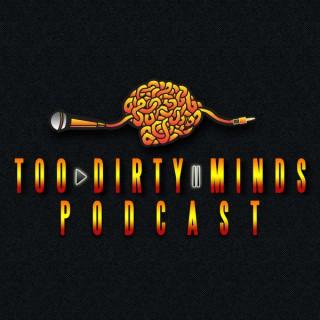 Too Dirty Minds Podcast
