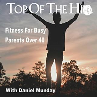 Top Of The Hill: Fitness For Busy Parents Over 40
