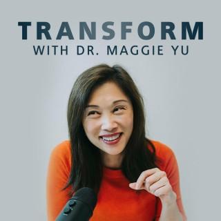 Transform with Dr. Maggie Yu
