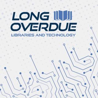 Long Overdue: Libraries and Technology