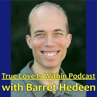 True Love Is Within Podcast with Barret Hedeen