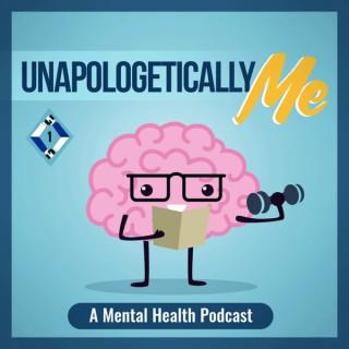 Unapologetically Me: A Mental Health Podcast