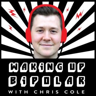 Waking Up Bipolar with Chris Cole | Bipolar disorder, spiritual awakening, and everything in between.