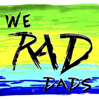 We RAD DADS