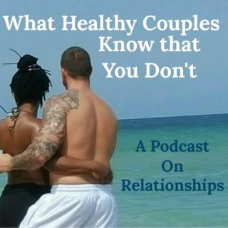 What Healthy Couples Know That You Don't
