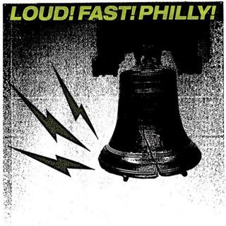 Loud! Fast! Philly!