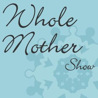 Whole Mother Show – Whole Mother