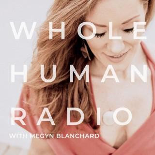 WholeHuman Radio with Megyn Blanchard