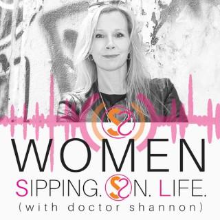WOMEN SIPPING ON LIFE (with doctor shannon) | Stop Drowning | Start Sipping | Daily Inspiration | Hope | Certainty | Abundanc