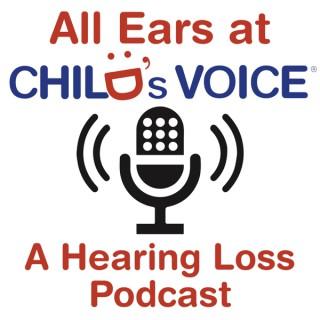 All Ears at Child's Voice: A Hearing Loss Podcast