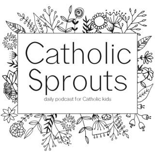 Catholic Sprouts: Daily Podcast for Catholic Kids