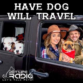Have Dog Will Travel on Pet Life Radio (PetLifeRadio.com)