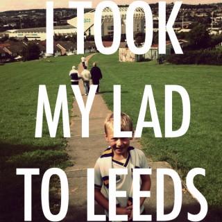 I Took My Lad To Leeds