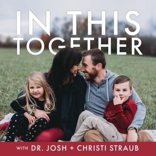In This Together with Dr. Josh + Christi