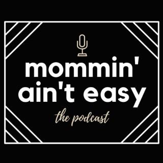 Mommin' Ain't Easy the Podcast