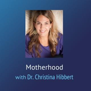 Motherhood – Dr. Christina Hibbert