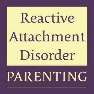 Reactive Attachment Disorder Parenting Podcast