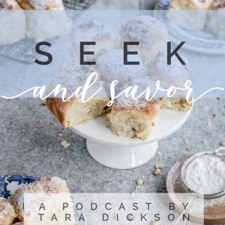 Seek and Savor- A podcast by Tara Dickson