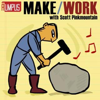 Make/Work: A Rumpus Podcast
