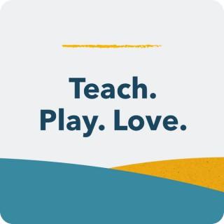 Teach. Play. Love. Parenting Advice for the Early Years