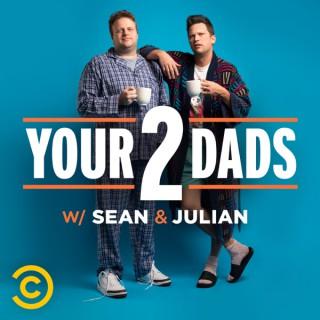 Your 2 Dads w/ Sean & Julian