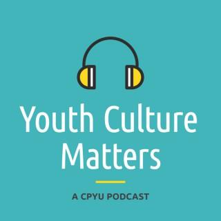 Youth Culture Matters - A CPYU Podcast