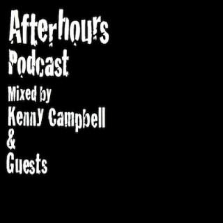 Afterhours Podcast - Mixed by Kenny Campbell & Guests