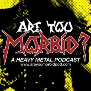 Are You Morbid?: A Heavy Metal Podcast