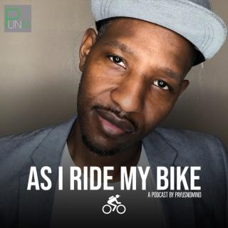 As I Ride My Bike - A PAYUSNOMIND Podcast