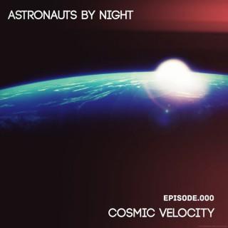 Astronauts By Night Present:  Cosmic Velocity