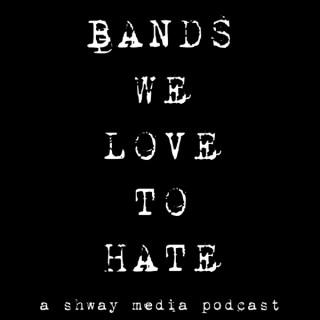 Bands We Love To Hate
