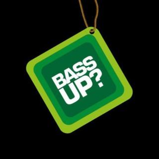 Bass Up? Podcast
