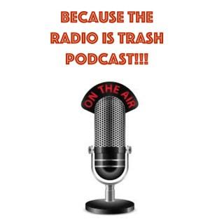 Because The Radio Is Trash Podcast