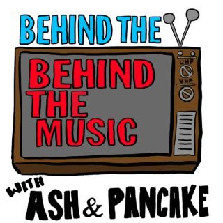 Behind the Behind the Music with Ash and Pancake