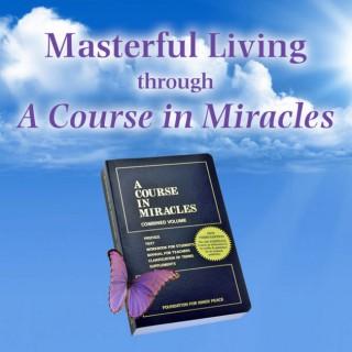 Masterful Living Through A Course In Miracles