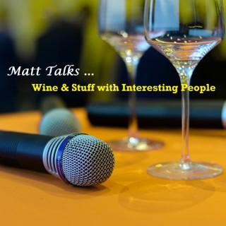 Matt Talks Wine & Stuff with Interesting People