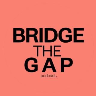 Bridge the Gap Podcast