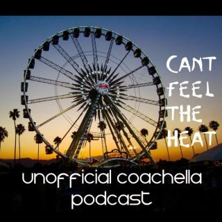 Can't Feel The Heat- Unofficial Coachella Podcast